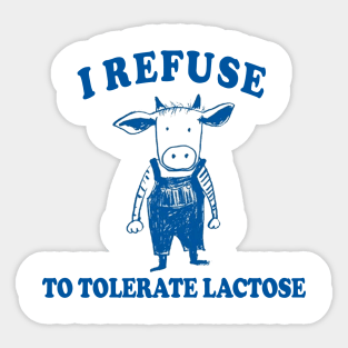 I Refuse To Tolerate Lactose Sticker
